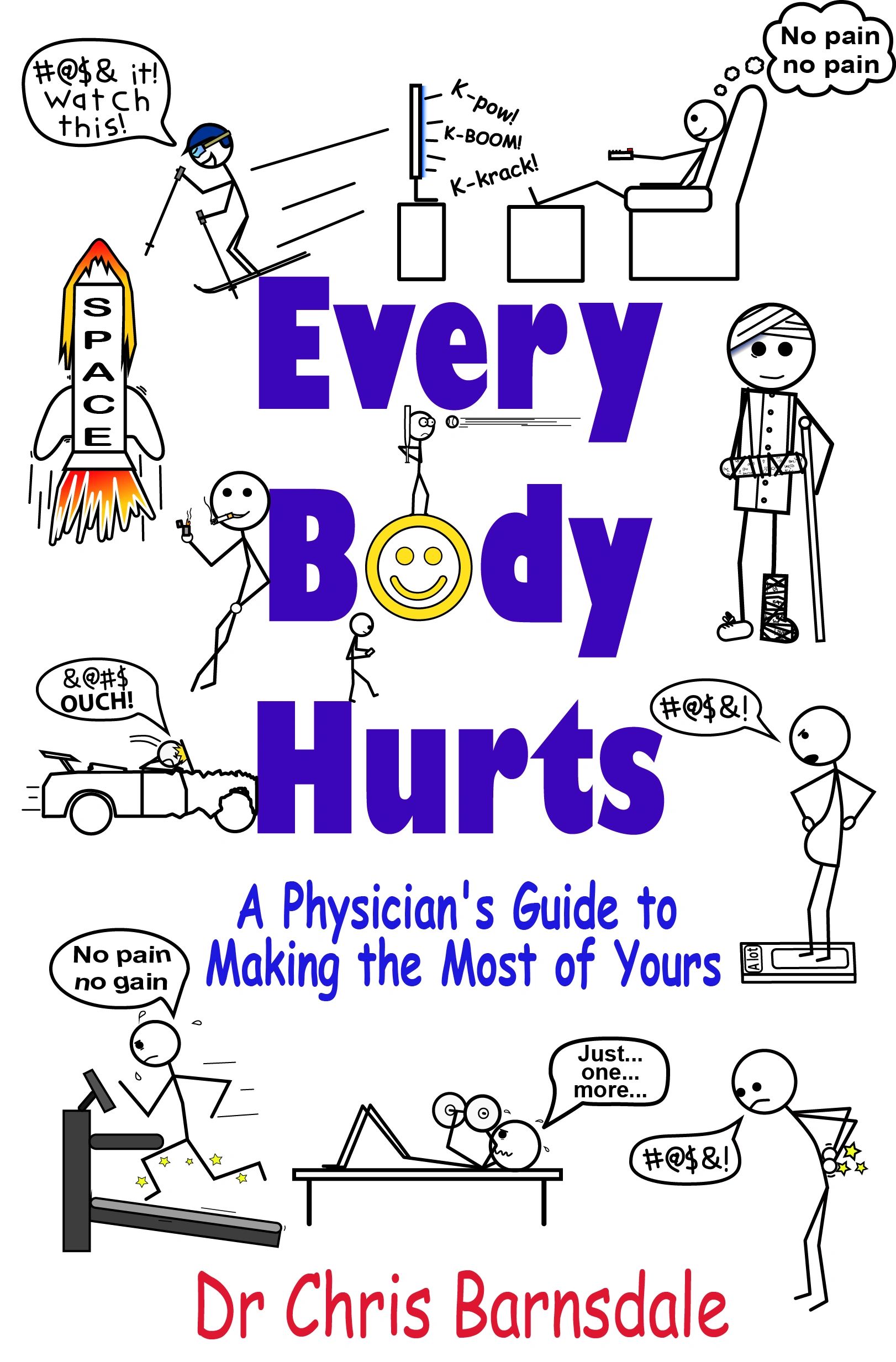 Every Body Hurts A Physician s Guide To Making The Most Of Yours